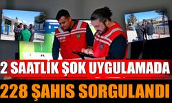 2 Saatlik Şok Uygulamada 228 Şahıs Sorgulandı