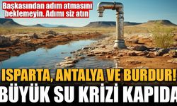 Antalya, Isparta ve Burdur'da Su Krizi