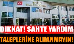 Dikkat! Sahte Yardım Taleplerine Aldanmayın!