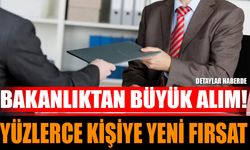 Bakanlıktan Büyük Alım! Yüzlerce Kişiye Yeni Fırsat