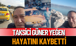 Taksici Güner Yeğen hayatını kaybetti.