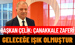 Başkan Çelik: Çanakkale  Zaferi Geleceğe Işık Olmuştur