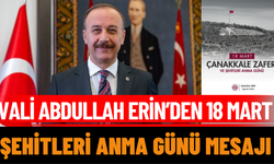 Vali Abdullah Erin’den 18 Mart Şehitleri Anma Günü Mesajı