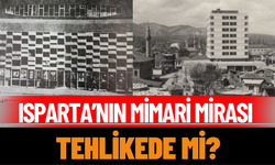 Isparta’nın Mimari Mirası Tehlikede mi?