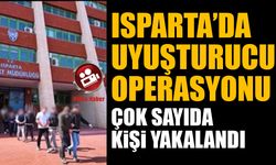 Isparta’da şok operasyon: çok sayıda kişi yakalandı