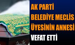 AK Parti Belediye Meclis Üyesinin Annesi Vefat Etti