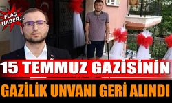 15 Temmuz Gazisinin Gazilik Unvanı Geri Alındı