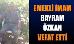 Emekli İmam Bayram Özkan Vefat Etti