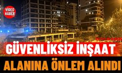 Güvenliksiz İnşaat Alanına Önlem Alındı