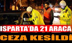 Isparta’da 21 Araca Ceza Kesildi