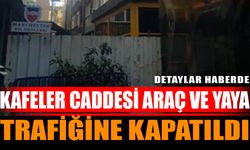 Kafeler Caddesi Araç Ve Yaya Trafiğine Kapatıldı