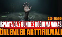 Isparta'da 2 Günde 2 Boğulma Vakası Önlemler Arttırılmalı
