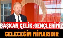 Başkan Çelik: Gençlerimiz  Geleceğin Mimarıdır