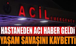 Hastaneden Acı Haber Geldi Yaşam Savaşını Kaybetti