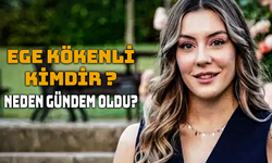 Ege Kökenli Kimdir ? Neden Gündem Oldu ?