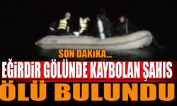 Eğirdir Gölü’nde kaybolan şahıs ölü bulundu