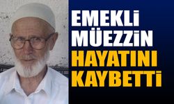 Acı Haber! Emekli Müezzin Hayatını Kaybetti