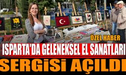 Isparta’da Geleneksel El Sanatları Sergisi açıldı (Özel Haber)