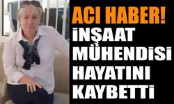 İnşaat mühendisi Havva Kılıç hayatını kaybetti