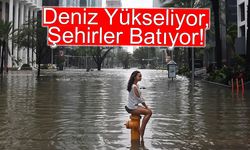 Deniz Yükseliyor, Şehirler Batıyor! Türkiye'den 2 Şehir Listede