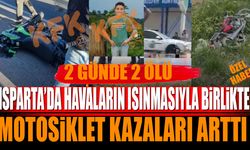 Isparta'da Havaların Isınmasıyla Birlikte Motosiklet Kazaları Arttı