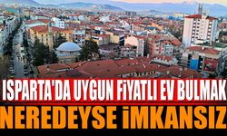 Isparta'da Uygun Ev Bulmak Zorlaştı
