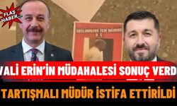 Vali Erin’in Müdahalesi Sonuç Verdi: Tartışmalı Müdür İstifa Ettirildi