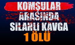 2 Komşu Arasında Silahlı Kavga: 1 Ölü