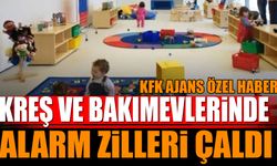 Kreş ve bakımevlerinde alarm zilleri çaldı
