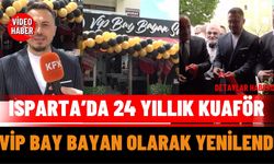 Isparta’da 24 Yıllık Kuaför VİP Bay Bayan Olarak Yenilendi