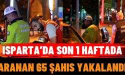 Isparta’da Son 1 Haftada Aranan 65 Şahıs Yakalandı