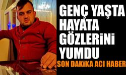 29 Yaşında Hayata Gözlerini Yumdu