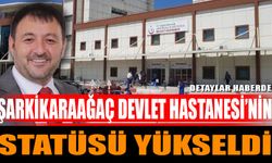 Şarkikaraağaç Devlet Hastanesi’nin Statüsü Yükseldi