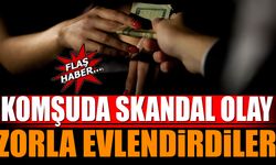 Komşu'da Skandal Olay! Zorla Evlendirdiler