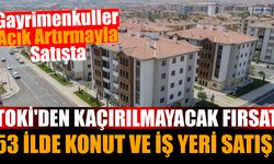 Türkiye Genelinde TOKİ Fırsatı: 53 ilde uygulanacak!
