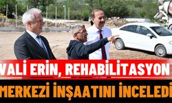 "Vali Erin, Rehabilitasyon Merkezi İnşaatını İnceledi"