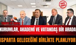 Türkiye’ye Örnek: Kurumlar, Akademi ve Vatandaş Bir Arada Isparta Geleceğini Birlikte Planlıyor