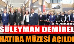 Isparta'da Süleyman Demirel Hatıra Müzesi Açıldı