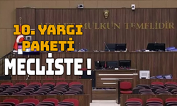 10. Yargı Paketi TBMM’de Görüşülecek