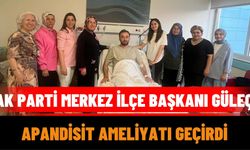 AK Parti Merkez İlçe Başkanı Güleç, Apandisit Ameliyatı Geçirdi
