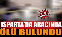 Isparta'da Aracında Ölü Halde Bulundu