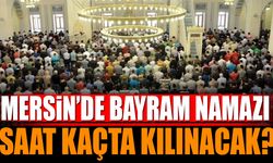 Mersin'de Kurban Bayramı Namazı Saat Kaçta Kılınacak?