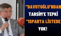 ”Davutoğlu’ndan TARSİM’e Tepki: “Isparta Listede Yok!