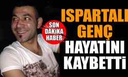 Ispartalı Genç Hayatını Kaybetti