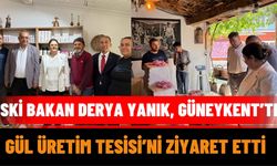 Eski Bakan Derya Yanık, Güneykent’te Gül Üretim Tesisi’ni Ziyaret Etti