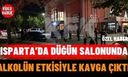Isparta’da Düğün Salonunda Alkolün Etkisiyle Kavga Çıktı