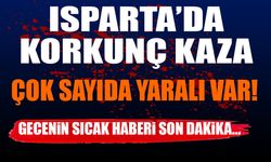 Isparta'da korkunç kaza çok sayıda yaralı var! Gecenin sıcak haberi