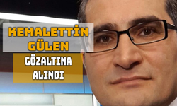 Kemalettin Gülen Gözaltına Alındı