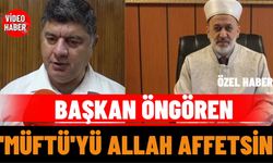 Başkan Öngören "Müftü'yü Allah Affetsin"