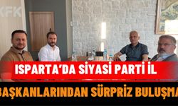 Isparta’da Siyasi Parti İl Başkanlarından Sürpriz Buluşma